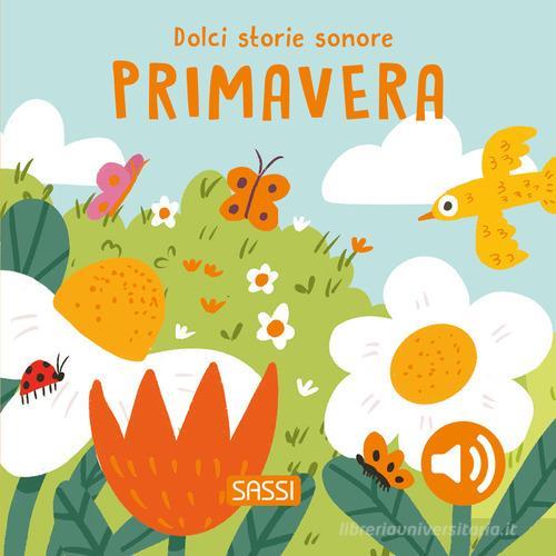 SASSI EDITORE SOUND BOOKS - DOLCI STORIE SONORE - PRIMAVERA (R. MARCOLIN, N. AGHEKYAN)