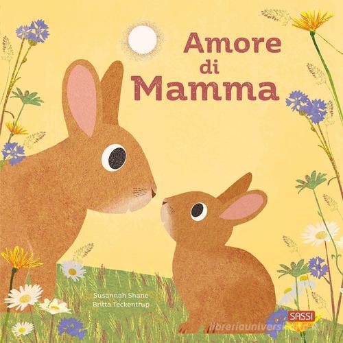SASSI EDITORE PICTURE BOOKS - AMORE DI MAMMA (S. SHANE, B. TECKENTRUP)